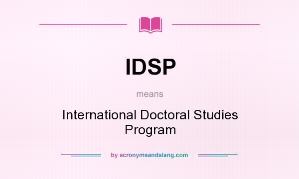 What does IDSP mean? It stands for International Doctoral Studies Program