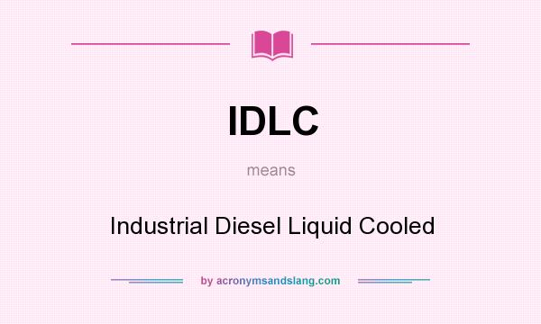 What does IDLC mean? It stands for Industrial Diesel Liquid Cooled