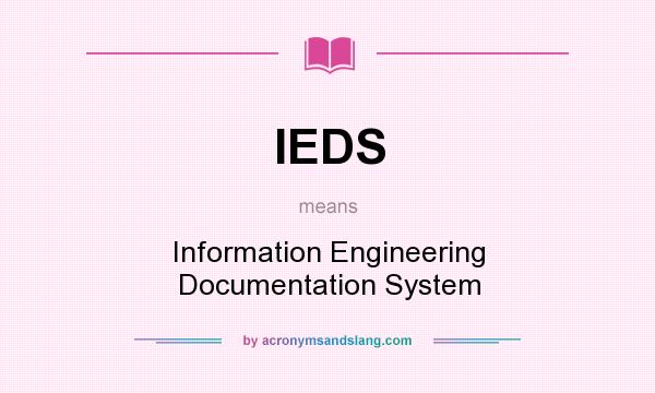 What does IEDS mean? It stands for Information Engineering Documentation System