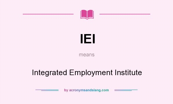 What does IEI mean? It stands for Integrated Employment Institute