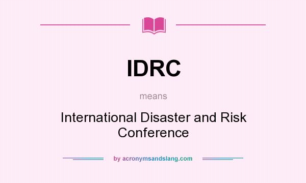 What does IDRC mean? It stands for International Disaster and Risk Conference