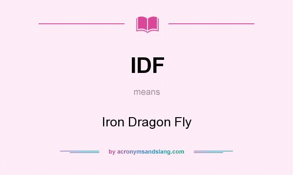What does IDF mean? It stands for Iron Dragon Fly