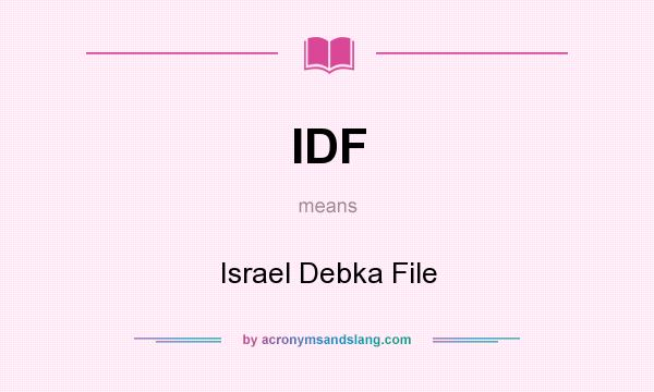 What does IDF mean? It stands for Israel Debka File