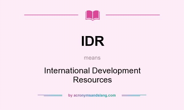 What does IDR mean? It stands for International Development Resources