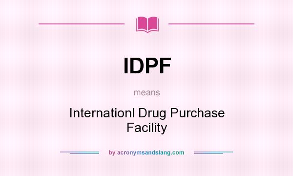 What does IDPF mean? It stands for Internationl Drug Purchase Facility