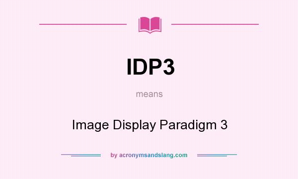 What does IDP3 mean? It stands for Image Display Paradigm 3