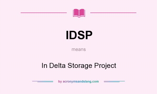 What does IDSP mean? It stands for In Delta Storage Project