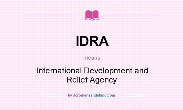 What does IDRA mean? It stands for International Development and Relief Agency