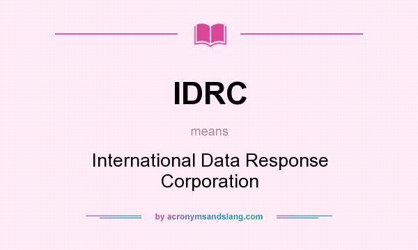 What does IDRC mean? It stands for International Data Response Corporation