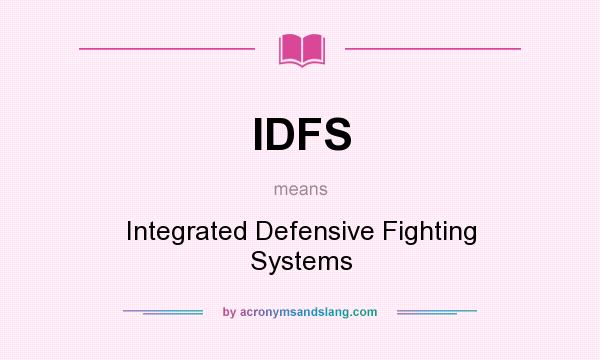 What does IDFS mean? It stands for Integrated Defensive Fighting Systems