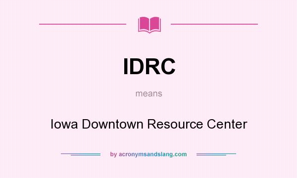 What does IDRC mean? It stands for Iowa Downtown Resource Center