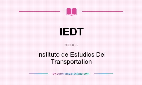 What does IEDT mean? It stands for Instituto de Estudios Del Transportation