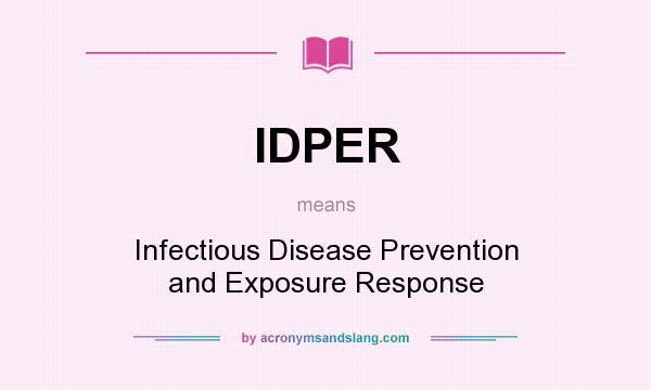 What does IDPER mean? It stands for Infectious Disease Prevention and Exposure Response