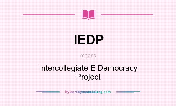 What does IEDP mean? It stands for Intercollegiate E Democracy Project