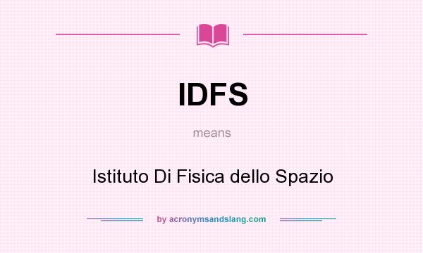 What does IDFS mean? It stands for Istituto Di Fisica dello Spazio