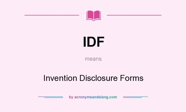 What does IDF mean? It stands for Invention Disclosure Forms