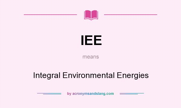 What does IEE mean? It stands for Integral Environmental Energies