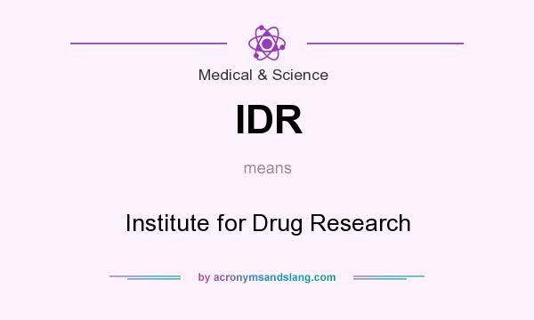 What does IDR mean? It stands for Institute for Drug Research