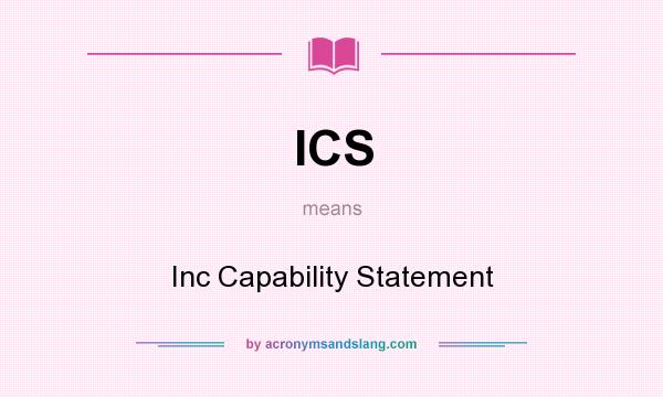 What does ICS mean? It stands for Inc Capability Statement
