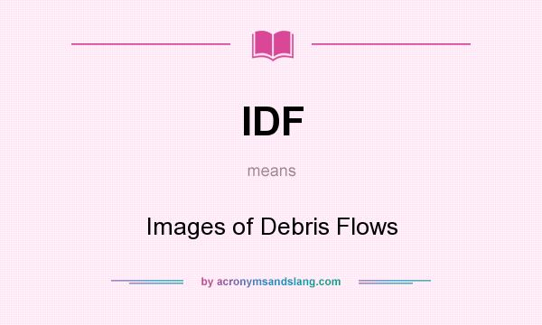 What does IDF mean? It stands for Images of Debris Flows
