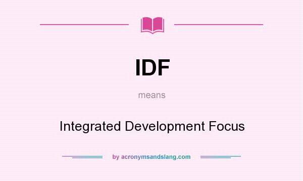 What does IDF mean? It stands for Integrated Development Focus
