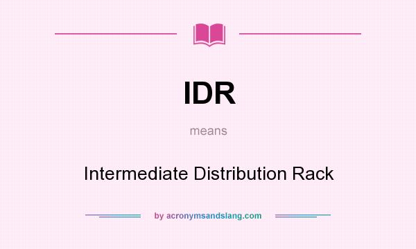 What does IDR mean? It stands for Intermediate Distribution Rack