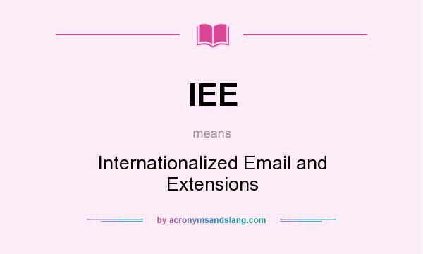 What does IEE mean? It stands for Internationalized Email and Extensions