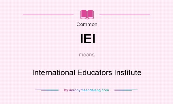 What does IEI mean? It stands for International Educators Institute