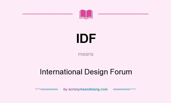 What does IDF mean? It stands for International Design Forum