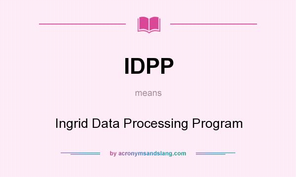 What does IDPP mean? It stands for Ingrid Data Processing Program
