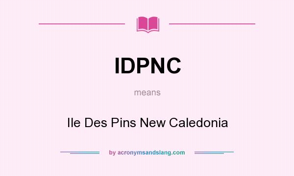 What does IDPNC mean? It stands for Ile Des Pins New Caledonia