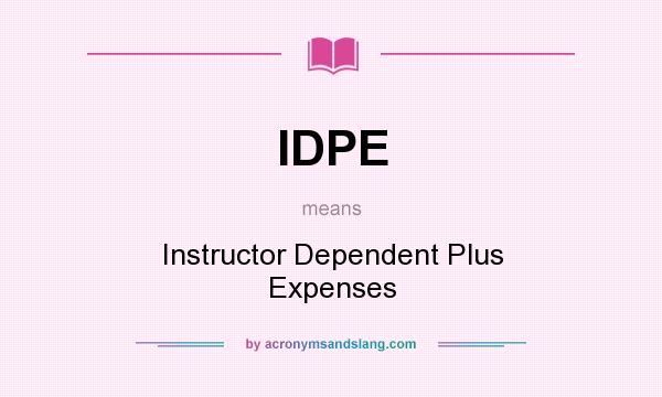 What does IDPE mean? It stands for Instructor Dependent Plus Expenses