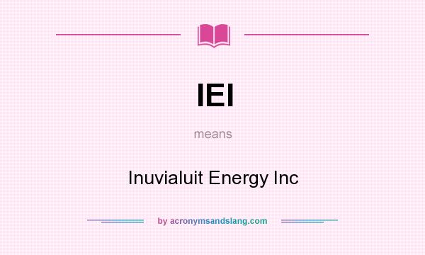 What does IEI mean? It stands for Inuvialuit Energy Inc