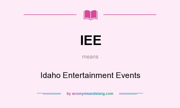 What does IEE mean? It stands for Idaho Entertainment Events