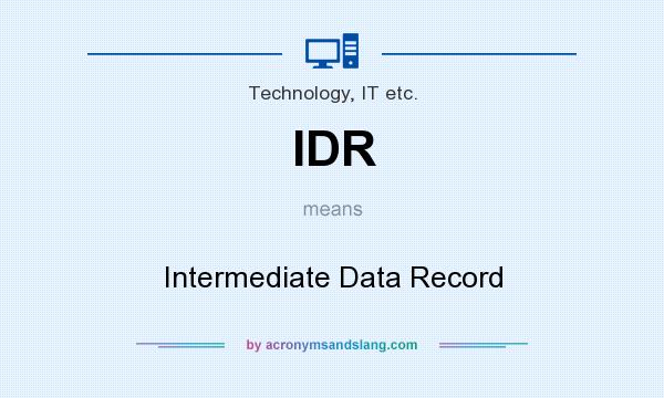 What does IDR mean? It stands for Intermediate Data Record