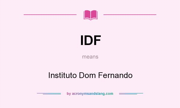 What does IDF mean? It stands for Instituto Dom Fernando