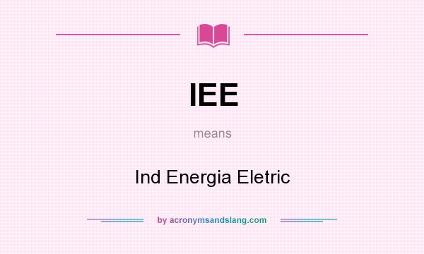 What does IEE mean? It stands for Ind Energia Eletric