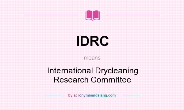 What does IDRC mean? It stands for International Drycleaning Research Committee