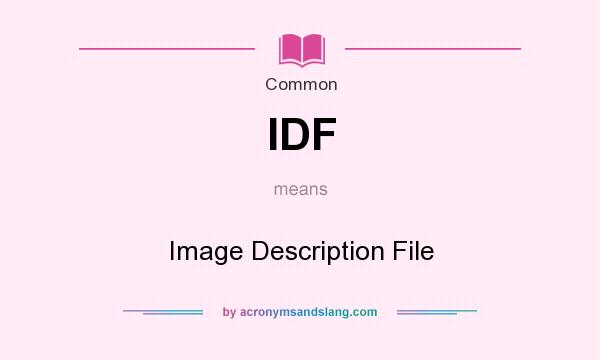 What does IDF mean? It stands for Image Description File