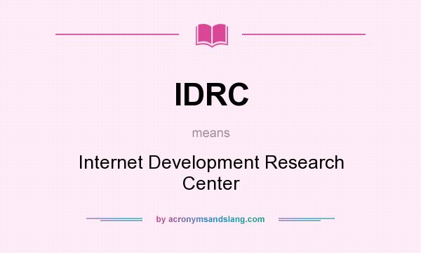 What does IDRC mean? It stands for Internet Development Research Center