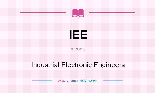 What does IEE mean? It stands for Industrial Electronic Engineers