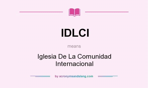 What does IDLCI mean? It stands for Iglesia De La Comunidad Internacional