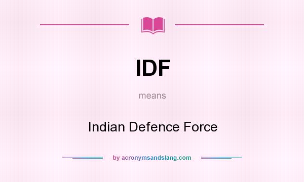 What does IDF mean? It stands for Indian Defence Force