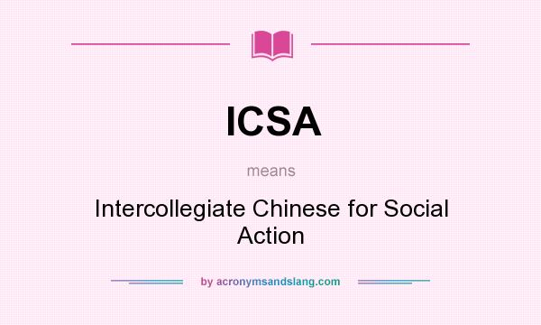 What does ICSA mean? It stands for Intercollegiate Chinese for Social Action