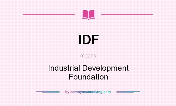 What does IDF mean? It stands for Industrial Development Foundation