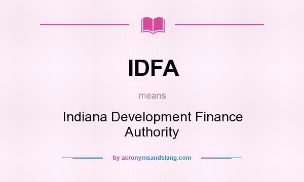 What does IDFA mean? It stands for Indiana Development Finance Authority
