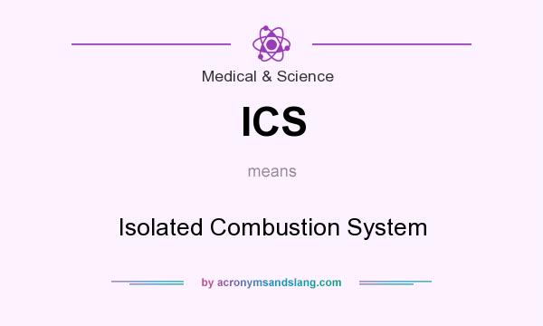 What does ICS mean? It stands for Isolated Combustion System