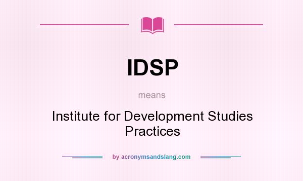 What does IDSP mean? It stands for Institute for Development Studies Practices