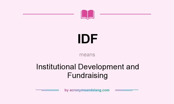 What does IDF mean? It stands for Institutional Development and Fundraising