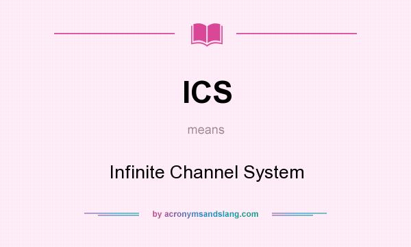 What does ICS mean? It stands for Infinite Channel System